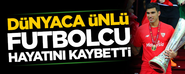 Dünyaca ünlü futbolcu hayatını kaybetti