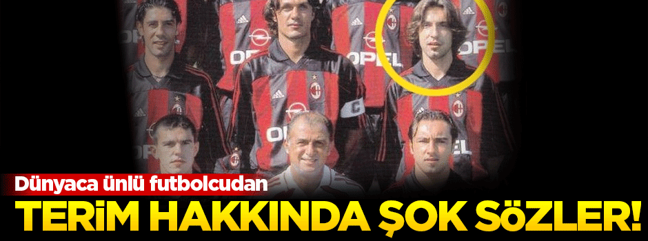 Dünyaca ünlü futbolcudan Terim hakkında şok sözler!