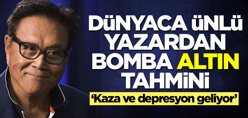 Dünyaca ünlü işadamı Robert Kiyosaki'den altın ve gümüş tahmini: Kaza ve depresyon geliyor
