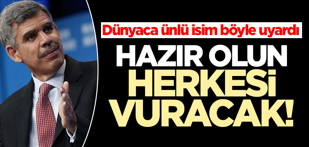 Dünyaca ünlü isim böyle açıkladı: Hazır olun herkesi vuracak!