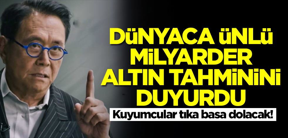 Dünyaca ünlü milyarder altın tahminini duyurdu! Rakamı duyan Pazartesi günü kuyumculara akın edecek