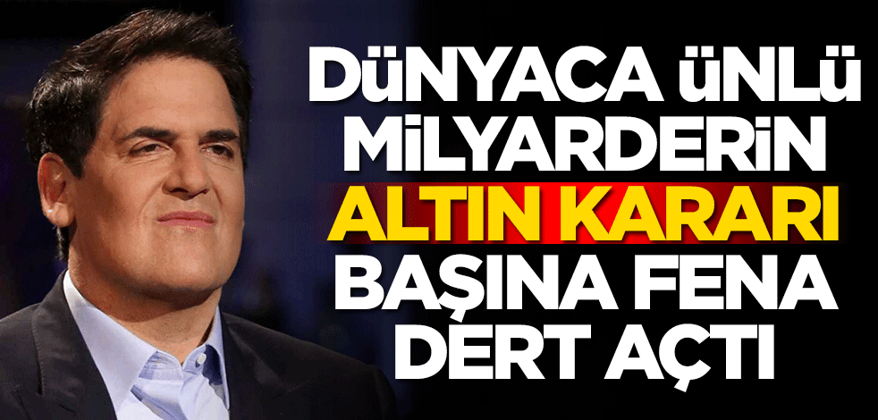 Dünyaca ünlü milyarder Mark Cuban'ın altın kararı başına fena dert açtı
