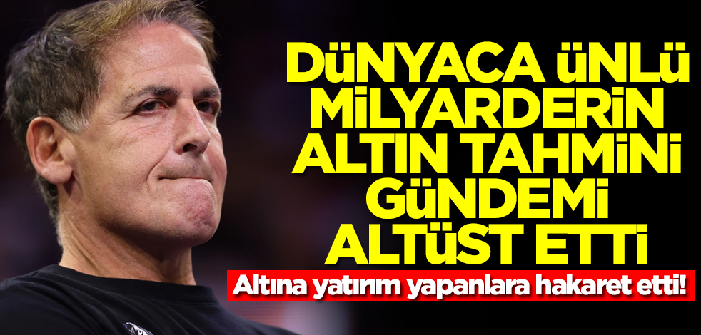 Dünyaca ünlü milyarderin altın tahmini gündemi altüst etti! Altına yatırım yapanlara hakaret etti