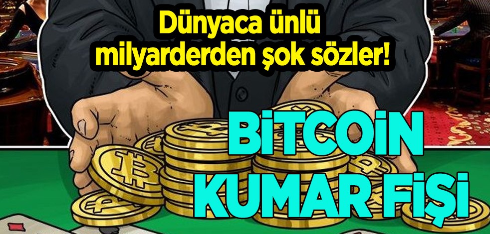 Dünyaca ünlü milyarderin Bitcoin hakkında ilginç çıkışı! Kazanılan paraya, yatırım yapanlara karşı yorumu: Kumar fişi…