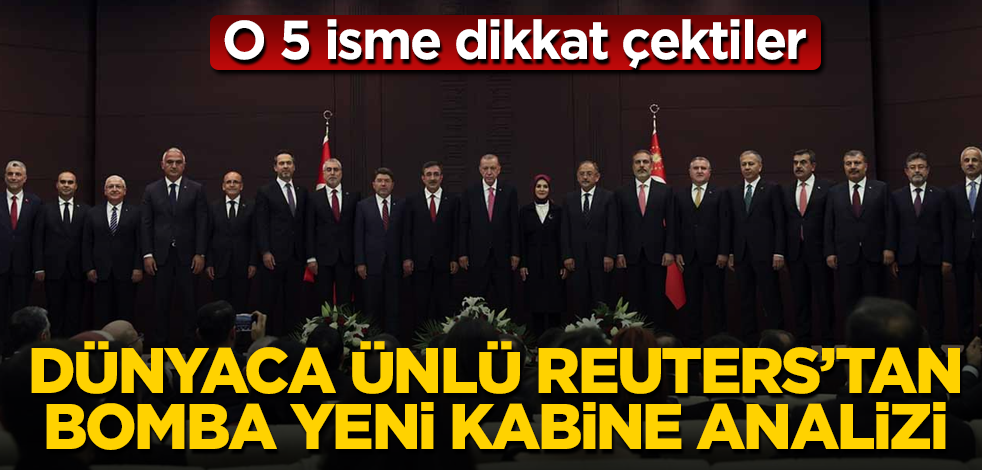 Dünyaca ünlü Reuters'tan bomba yeni kabine analizi! O 5 isme dikkat çektiler