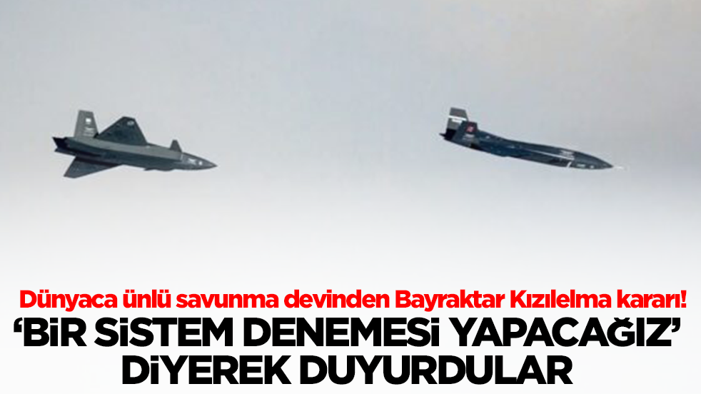 Dünyaca ünlü savunma devinden Bayraktar Kızılelma kararı! 'Bir sistem denemesi yapacağız' diyerek duyurdular