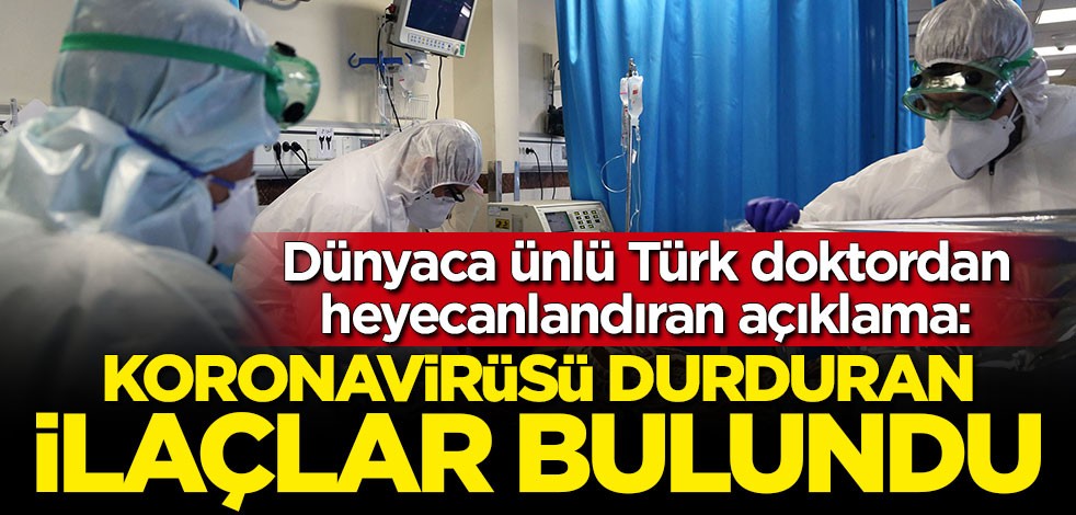 Dünyaca ünlü Türk doktordan heyecanlandıran açıklama: Koronavirüsü durduran ilaçlar bulundu