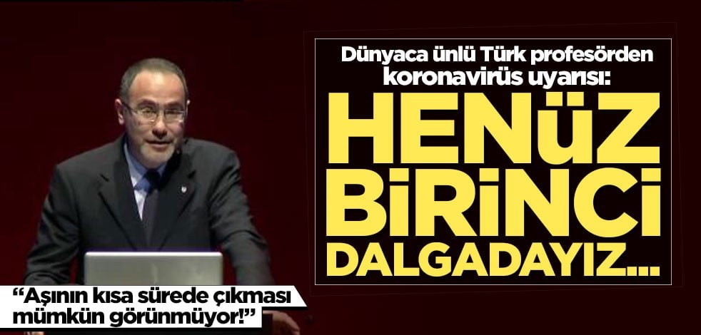 Dünyaca ünlü Türk profesörden koronavirüs uyarısı!