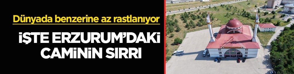 Dünyada benzerine az rastlanıyor! İşte Erzurum’daki caminin sırrı