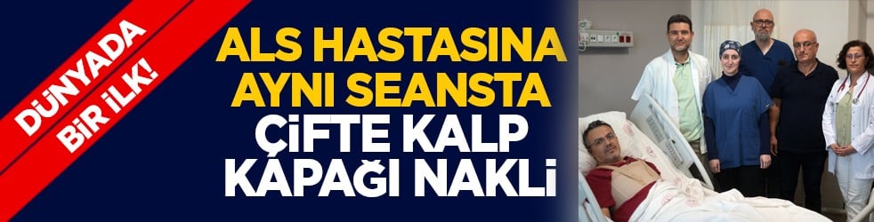 Dünyada bir ilk: ALS hastasına aynı seansta çifte kalp kapağı nakli