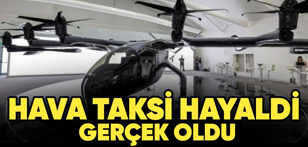 Dünya'da bir ilk! Hava taksi hayaldi gerçek oldu