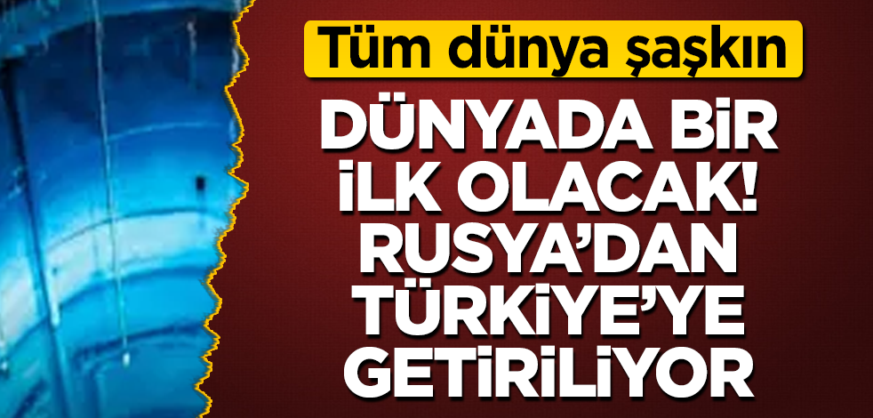 Dünyada bir ilk olacak! Rusya'dan Türkiye'ye getiriliyor! Tüm dünya şaşkın
