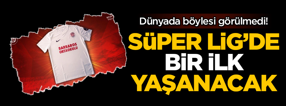 Dünyada böylesi görülmedi! Süper Lig'de bir ilk gerçekleşecek