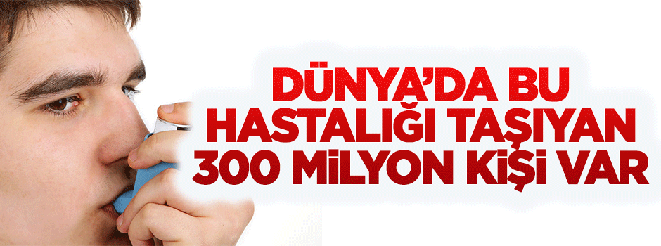 Dünya'da bu hastalığı taşıyan 300 milyon kişi var