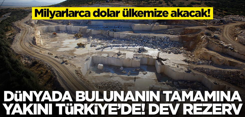 Dünyada bulunan rezervin tamamına yakını Türkiye'de bulundu! Ülkemize dolar yağacak