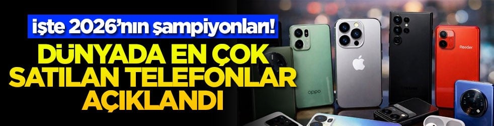Dünyada en çok satılan telefonlar açıklandı! İşte 2026’nın şampiyonları