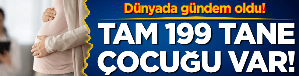 Dünyada gündem oldu: Tam 199 tane çocuğu var!