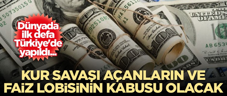 Dünyada ilk defa Türkiye'de yapıldı... Kur savaşı açanların ve faiz lobisinin kabusu olacak