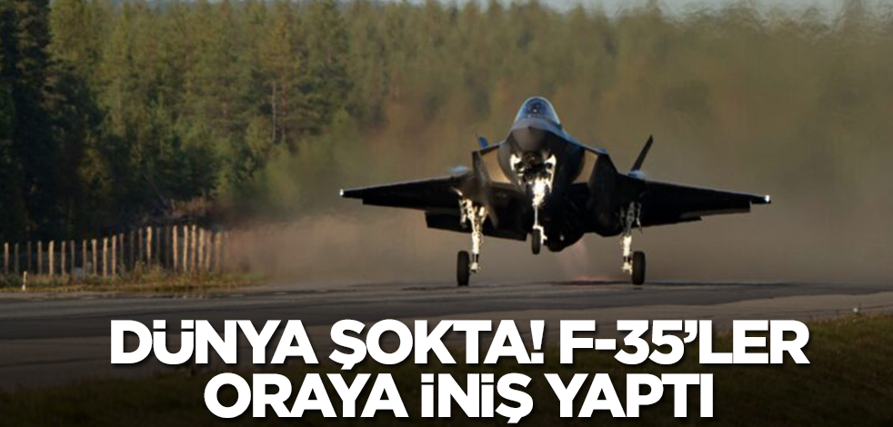 Dünyada ilk! F-35 savaş uçakları oraya iniş yaptı
