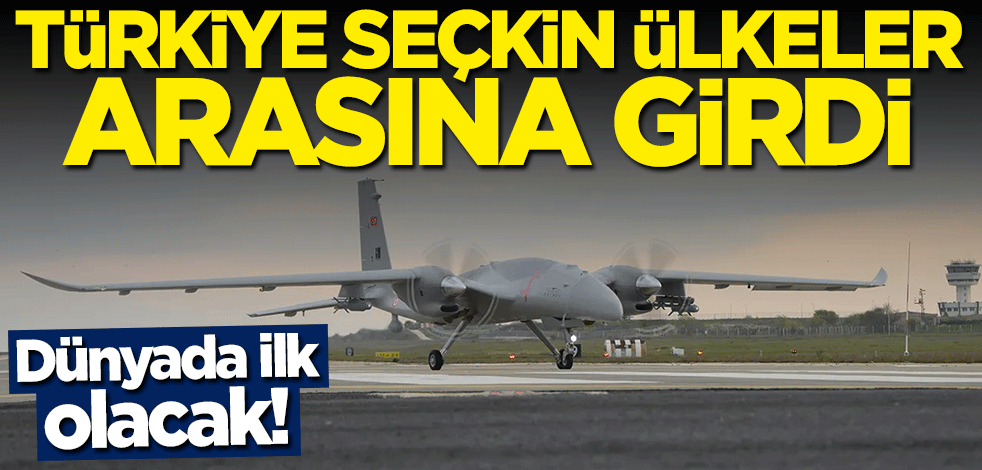 Dünyada ilk olacak! Türkiye seçkin ülkeler arasına girdi