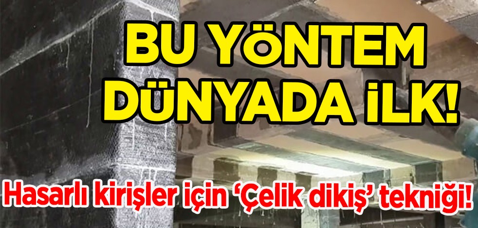 Dünyada ilk yöntem: Çelik dikiş tekniği! Hasarlı kirişler kısa sürede, düşük maliyetle güçlendirilecek