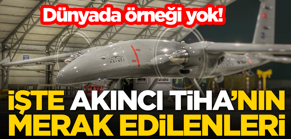 Dünyada örneği yok! İşte Akıncı TİHA'nın merak edilenleri