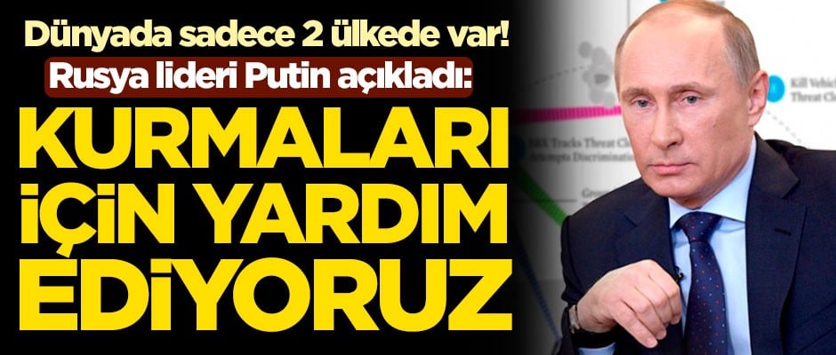 Dünyada sadece 2 ülkede var! Rusya lideri Putin: Kurmaları için yardım ediyoruz