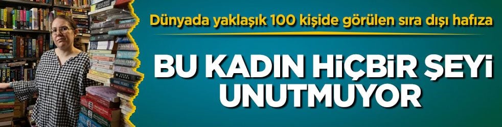 Dünyada yaklaşık 100 kişide görülen sıra dışı hafıza! Bu kadın hiçbir şeyi unutmuyor
