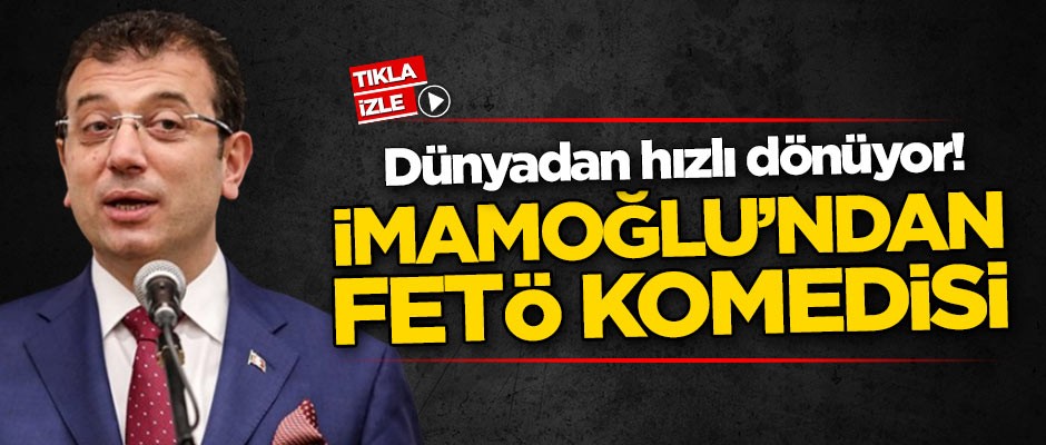 Dünyadan hızlı dönüyor! Ekrem İmamoğlu'ndan FETÖ komedisi