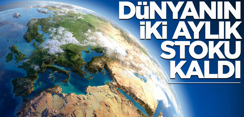 Dünyanın 2 aylık stoku kaldı
