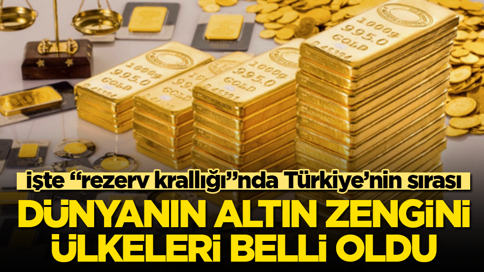 Dünyanın altın zengini ülkeleri belli oldu! İşte “rezerv krallığı”nda Türkiye’nin sırası
