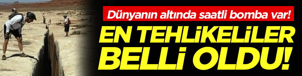 Dünyanın altında saatli bomba var! İşte dünyanın en tehlikeli 10 fayı!