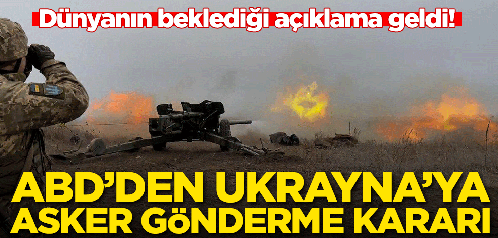 Dünyanın beklediği açıklama geldi! ABD'den Ukrayna'ya asker gönderme kararı