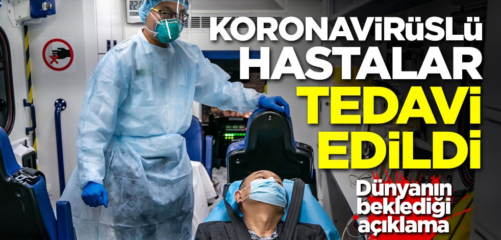 Dünyanın beklediği açıklama geldi! Koronavirüslü 9 kişi tedavi edildi