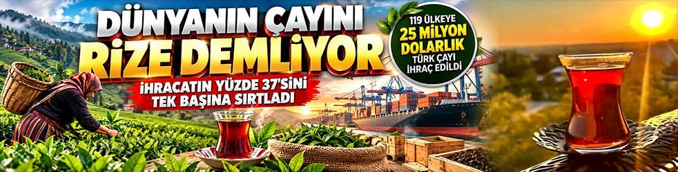 Dünyanın çayını Rize demliyor!