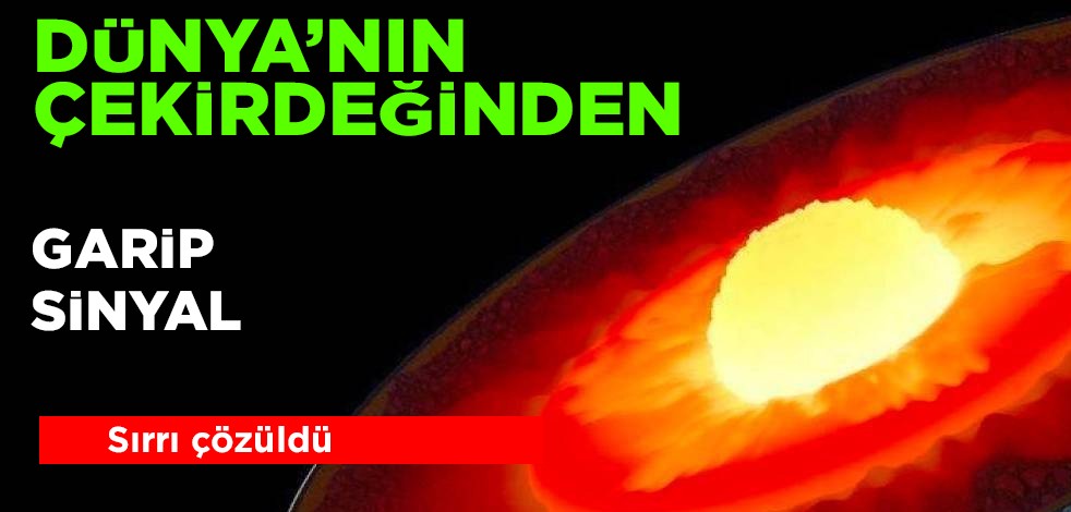 Dünya’nın çekirdeğinden yayılan çok ama çok garip sinyal! Çin bilim insanları duyurdu: sırrı çözüldü!