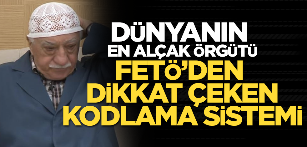 Dünyanın en alçak örgütü FETÖ’den dikkat çeken kodlama sistemi