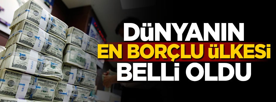 Dünyanın en borçlu ülkesi belli oldu