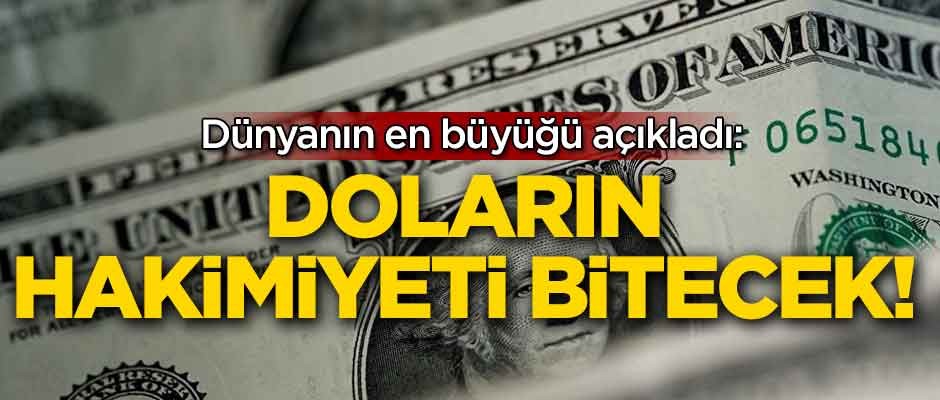 Dünyanın en büyüğü açıkladı: Doların hakimiyeti bitecek!