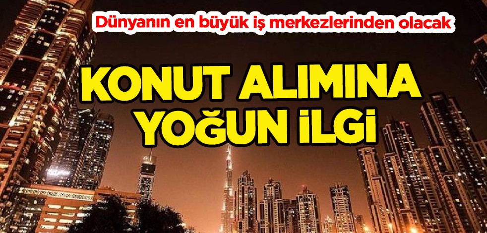 Dünyanın en büyüğü olacak! Dubai'deki emlak sektörüne Türkler'den yoğun ilgi...Milyon dolarlık dev hamle