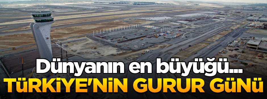 Dünyanın en büyüğü... Türkiye'nin gurur günü