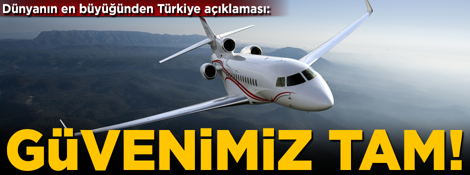 Dünyanın en büyüğünden Türkiye açıklaması! 'Güvenimiz tam'