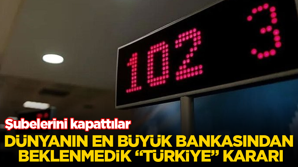 Dünyanın en büyük bankasından, hiç hesapta olmayan “Türkiye” kararı: Şubelerini kapattılar 
