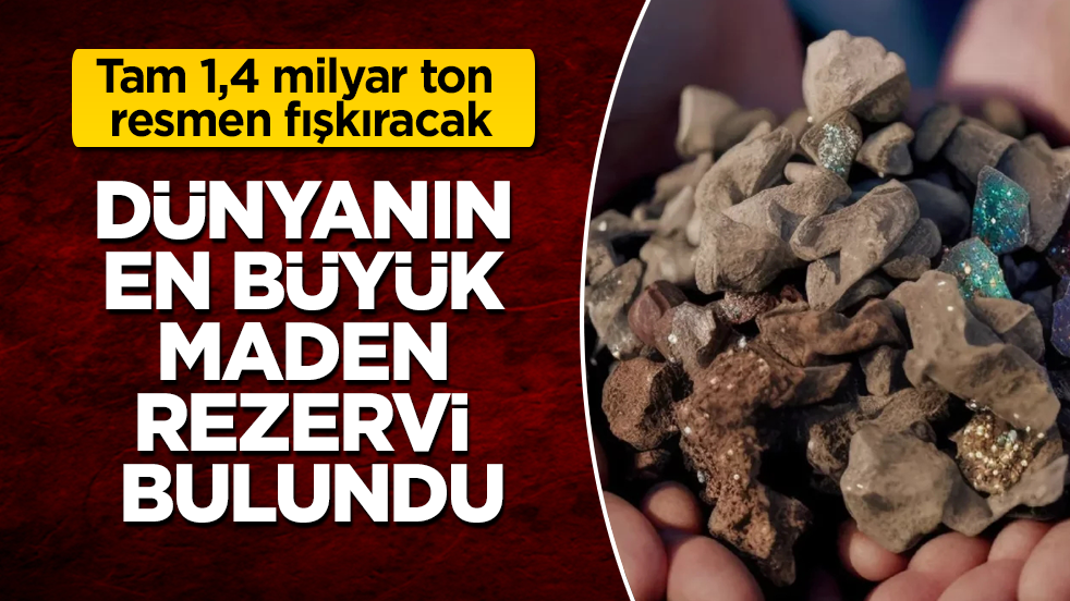 Dünyanın en büyük maden rezervi bulundu: Tam 1,4 milyar ton resmen fışkıracak