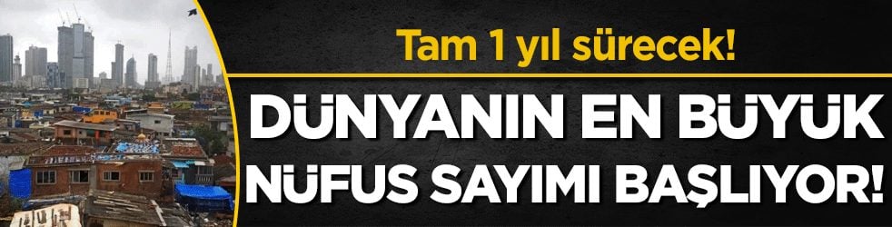Dünyanın en büyük nüfus sayımı başlıyor! Tam 1 yıl sürecek!