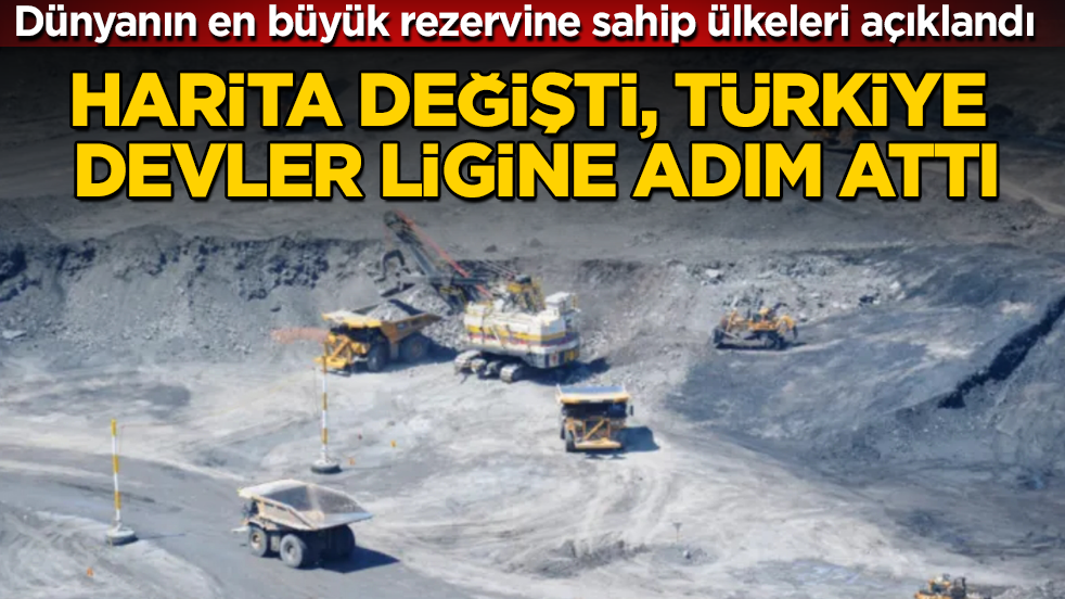 Dünyanın en büyük rezervine sahip ülkeleri açıklandı! Harita değişti, Türkiye devler ligine adım attı