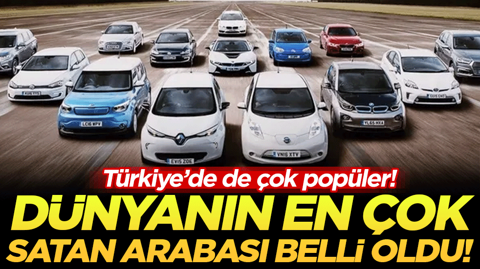 Dünyanın en çok satan otomobilleri belli oldu! Türkiye'de de çok popüler!