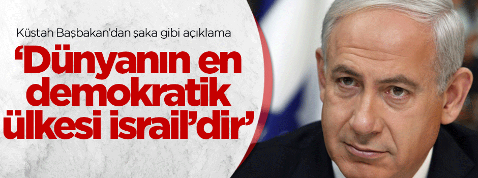'Dünya'nın en demokratik ülkesi İsrail'dir'