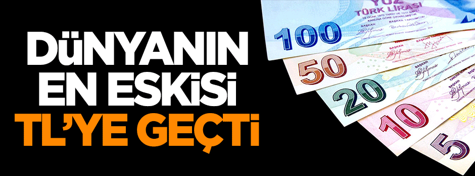 Dünyanın en eskisi, TL'ye geçti