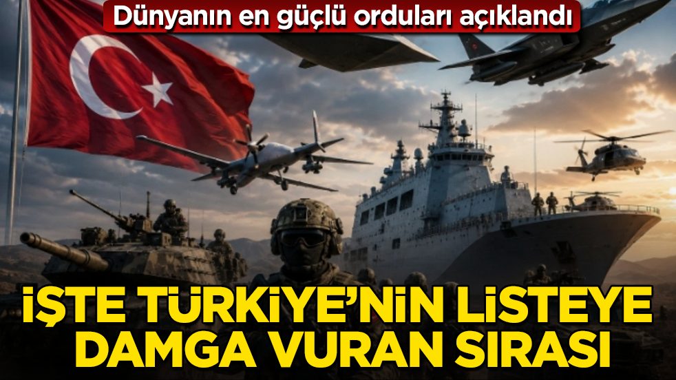 Dünyanın en güçlü orduları açıklandı! İşte Türkiye’nin listeye damga vuran sırası